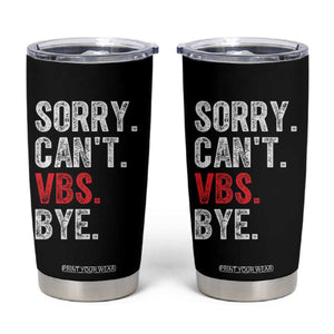 Funny Sorry Can't VBS Bye Tumbler Cup TS11 Black Print Your Wear