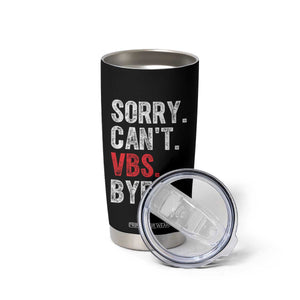 Funny Sorry Can't VBS Bye Tumbler Cup TS11 Print Your Wear
