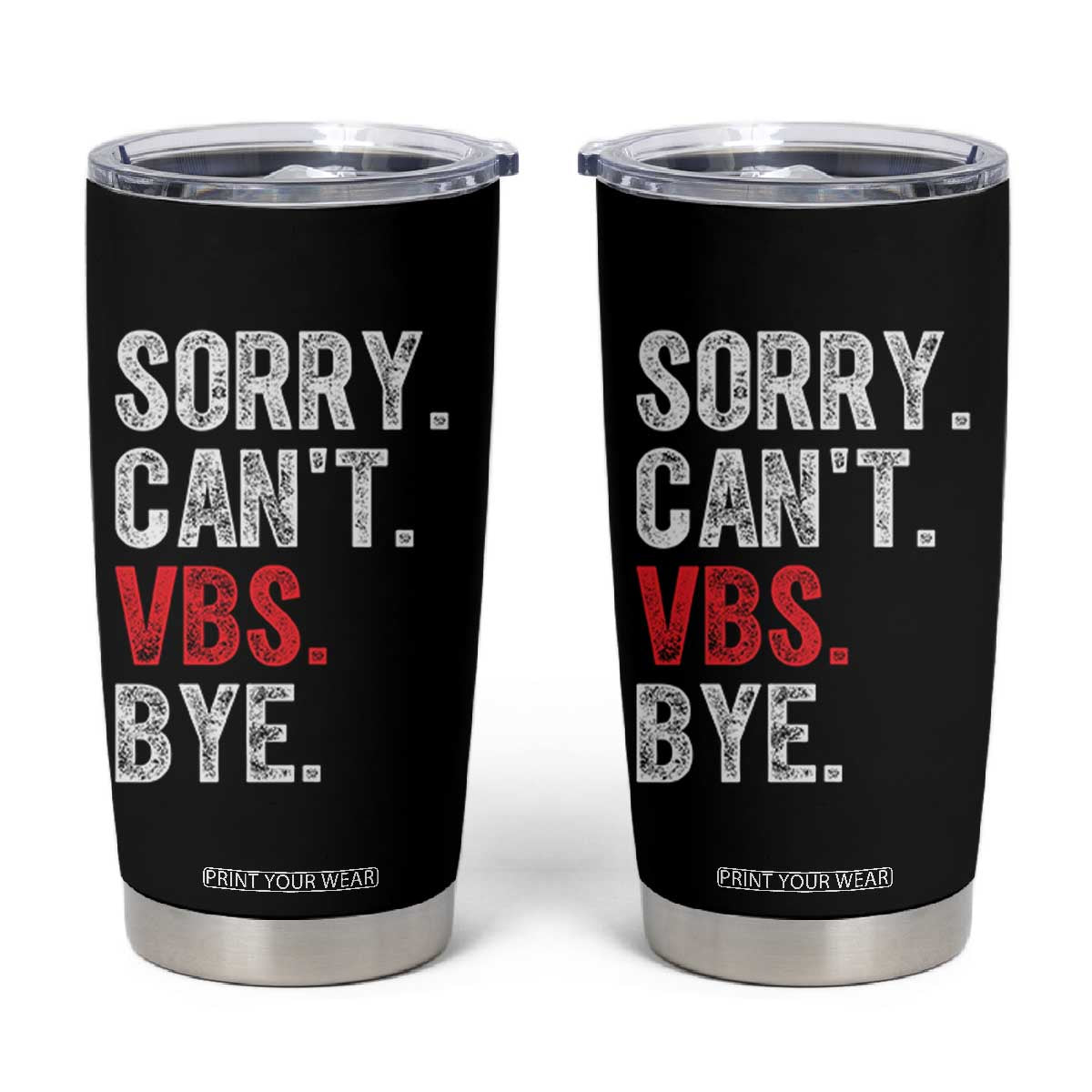 Funny Sorry Can't VBS Bye Tumbler Cup TS11 Black Print Your Wear