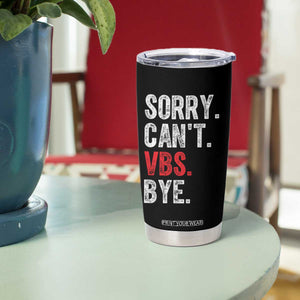 Funny Sorry Can't VBS Bye Tumbler Cup TS11 Print Your Wear