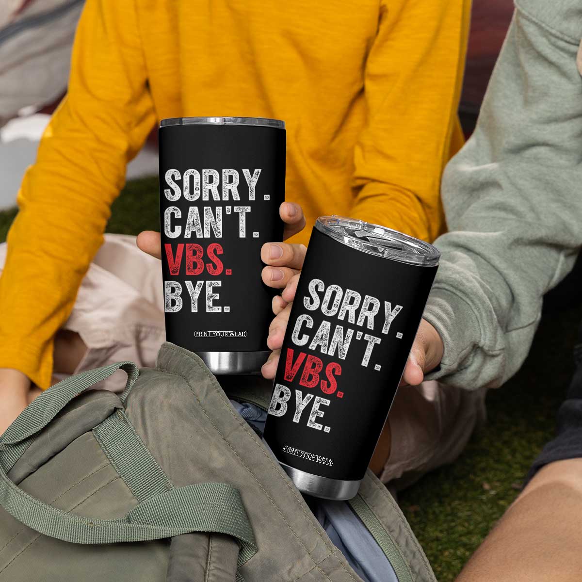 Funny Sorry Can't VBS Bye Tumbler Cup TS11 Print Your Wear