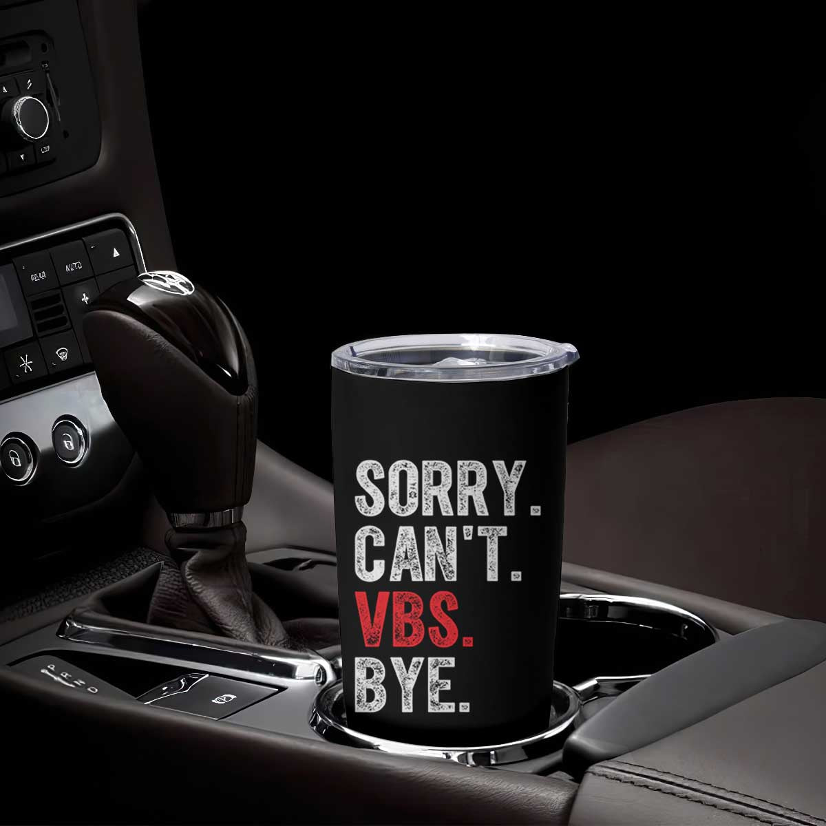 Funny Sorry Can't VBS Bye Tumbler Cup TS11 Print Your Wear