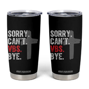 Funny Sorry Can't VBS Bye Tumbler Cup VBS Cross TS11 Black Print Your Wear