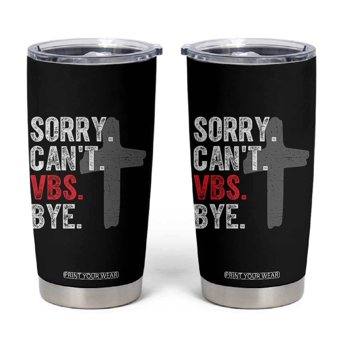 Funny Sorry Can't VBS Bye Tumbler Cup VBS Cross TS11 Black Print Your Wear