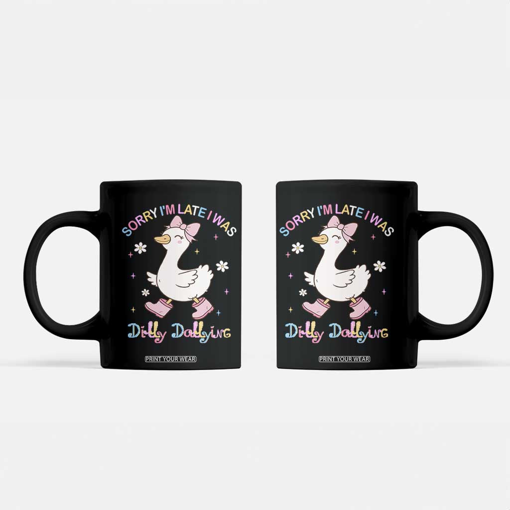 Funny Sorry I'm Late I Was Dilly Dallying Coffee Mug Cute Goose TS09 Black Print Your Wear
