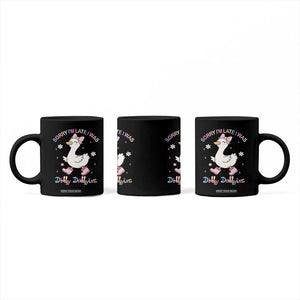 Funny Sorry I'm Late I Was Dilly Dallying Coffee Mug Cute Goose TS09 Print Your Wear