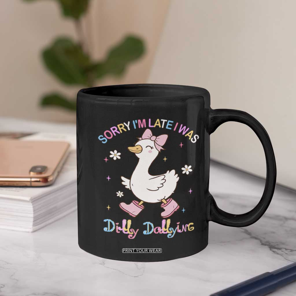 Funny Sorry I'm Late I Was Dilly Dallying Coffee Mug Cute Goose TS09 Print Your Wear