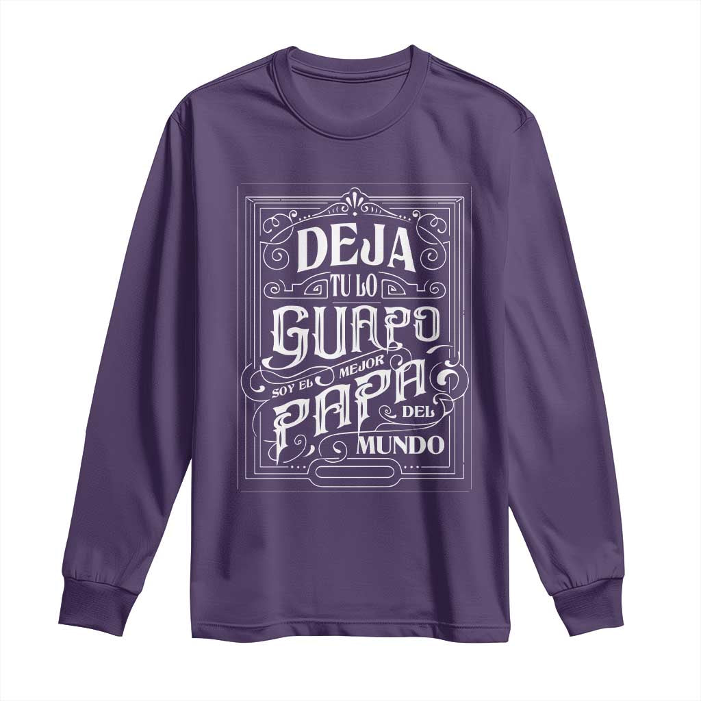 Funny Spanish Dad Long Sleeve Shirt Deja Tu Lo Guapo Soy El Mejor Papa Del Mundo TS11 Purple Print Your Wear
