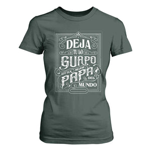 Funny Spanish Dad T Shirt For Women Deja Tu Lo Guapo Soy El Mejor Papa Del Mundo TS11 Dark Forest Green Print Your Wear