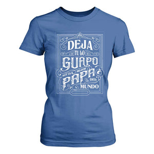 Funny Spanish Dad T Shirt For Women Deja Tu Lo Guapo Soy El Mejor Papa Del Mundo TS11 Royal Blue Print Your Wear