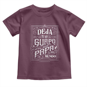 Funny Spanish Dad Toddler T Shirt Deja Tu Lo Guapo Soy El Mejor Papa Del Mundo TS11 Maroon Print Your Wear