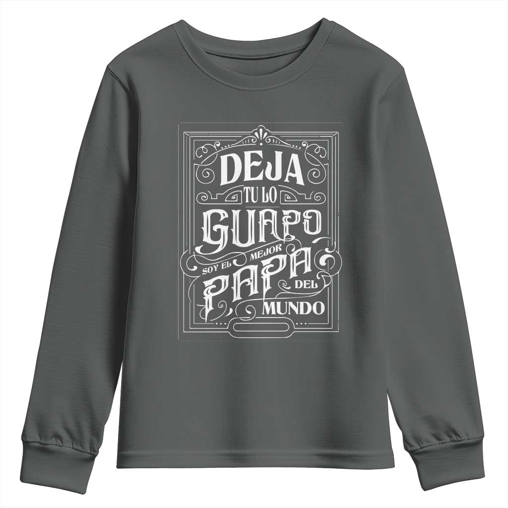 Funny Spanish Dad Youth Sweatshirt Deja Tu Lo Guapo Soy El Mejor Papa Del Mundo TS11 Dark Heather Print Your Wear