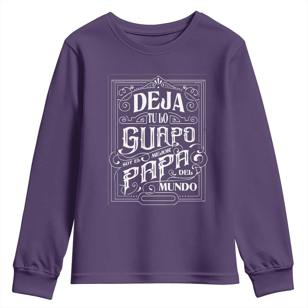 Funny Spanish Dad Youth Sweatshirt Deja Tu Lo Guapo Soy El Mejor Papa Del Mundo TS11 Purple Print Your Wear