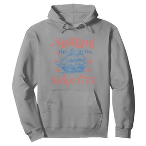 Funny Spilling The Tea Since 1776 Hoodie Us History Teacher 4th Of July TS11 Sport Gray Print Your Wear