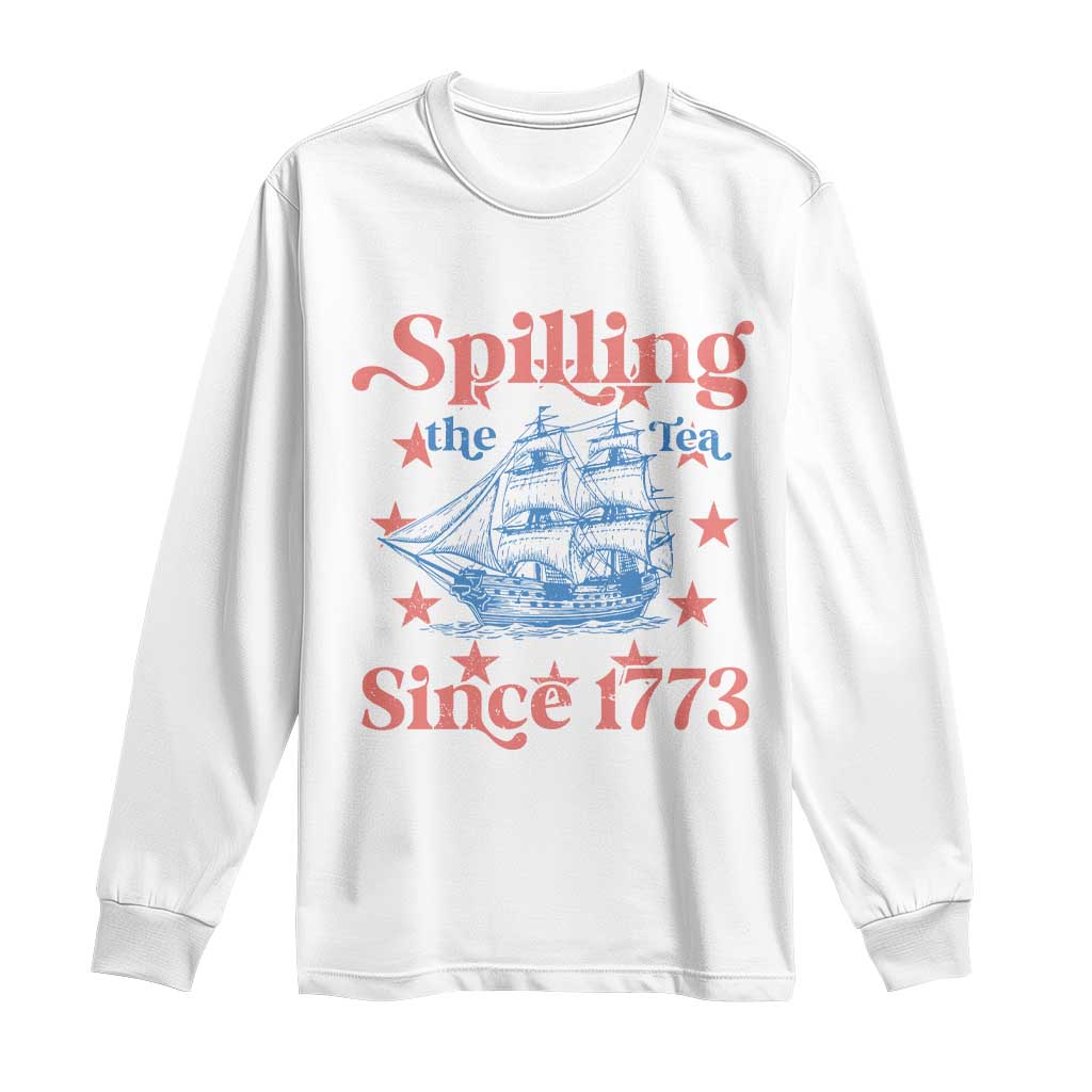 Funny Spilling The Tea Since 1776 Long Sleeve Shirt Us History Teacher 4th Of July TS11 White Print Your Wear