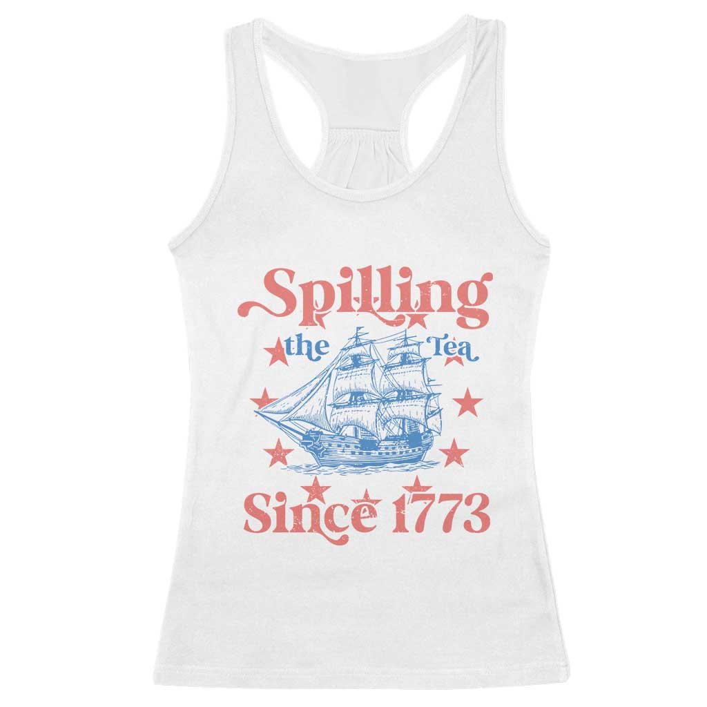 Funny Spilling The Tea Since 1776 Racerback Tank Top Us History Teacher 4th Of July TS11 White Print Your Wear