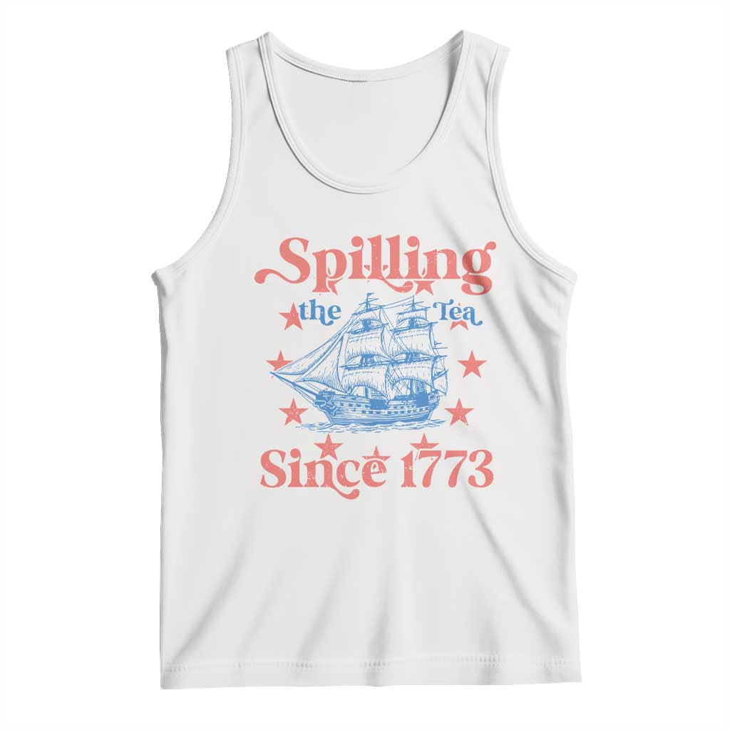Funny Spilling The Tea Since 1776 Tank Top Us History Teacher 4th Of July TS11 White Print Your Wear