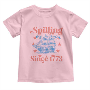 Funny Spilling The Tea Since 1776 Toddler T Shirt Us History Teacher 4th Of July TS11 Light Pink Print Your Wear