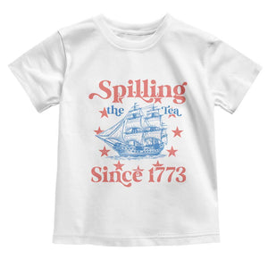Funny Spilling The Tea Since 1776 Toddler T Shirt Us History Teacher 4th Of July TS11 White Print Your Wear