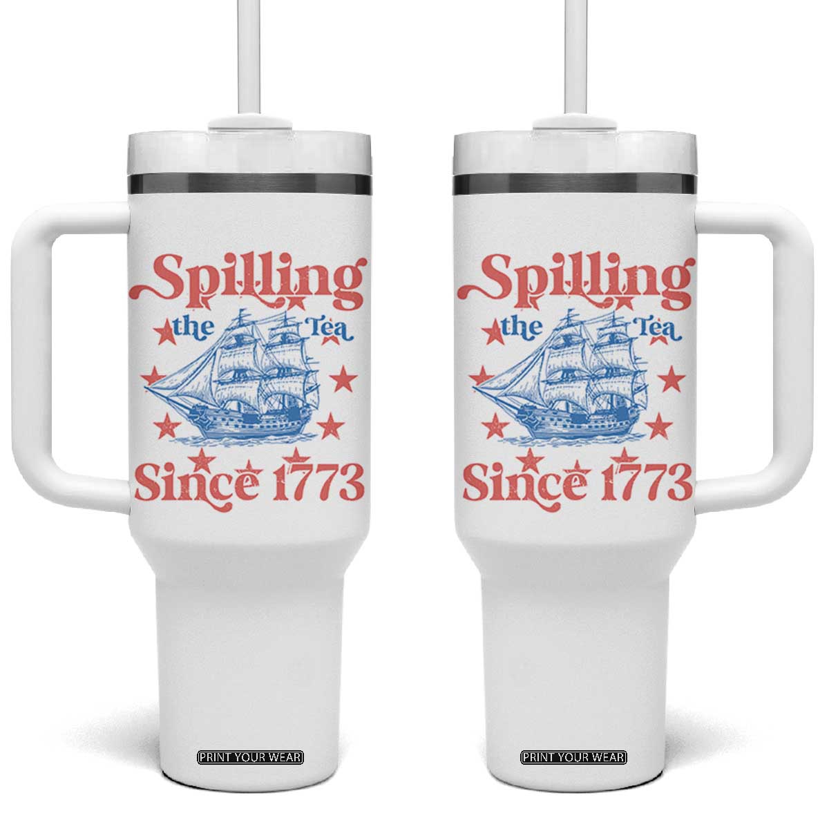 Funny Spilling The Tea Since 1776 Tumbler With Handle Us History Teacher 4th Of July TS11 One Size: 40 oz White Print Your Wear