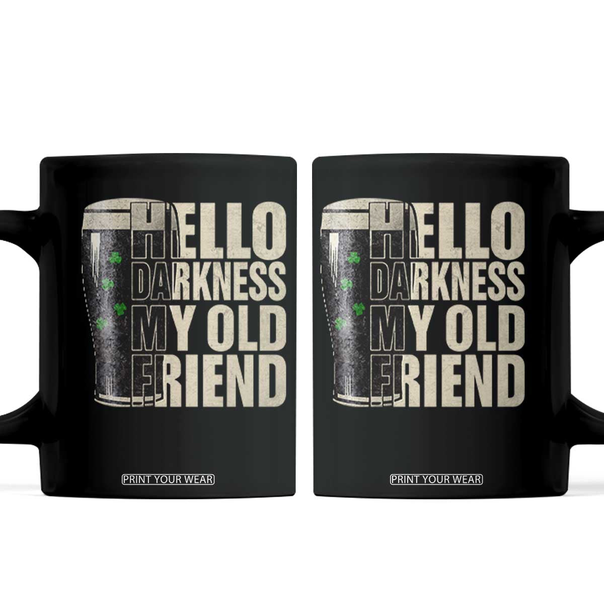 Funny St Patrick's Day Black Irish Beer Coffee Mug Hello Darkness My Old Friend Shamrock TS11 Black Print Your Wear