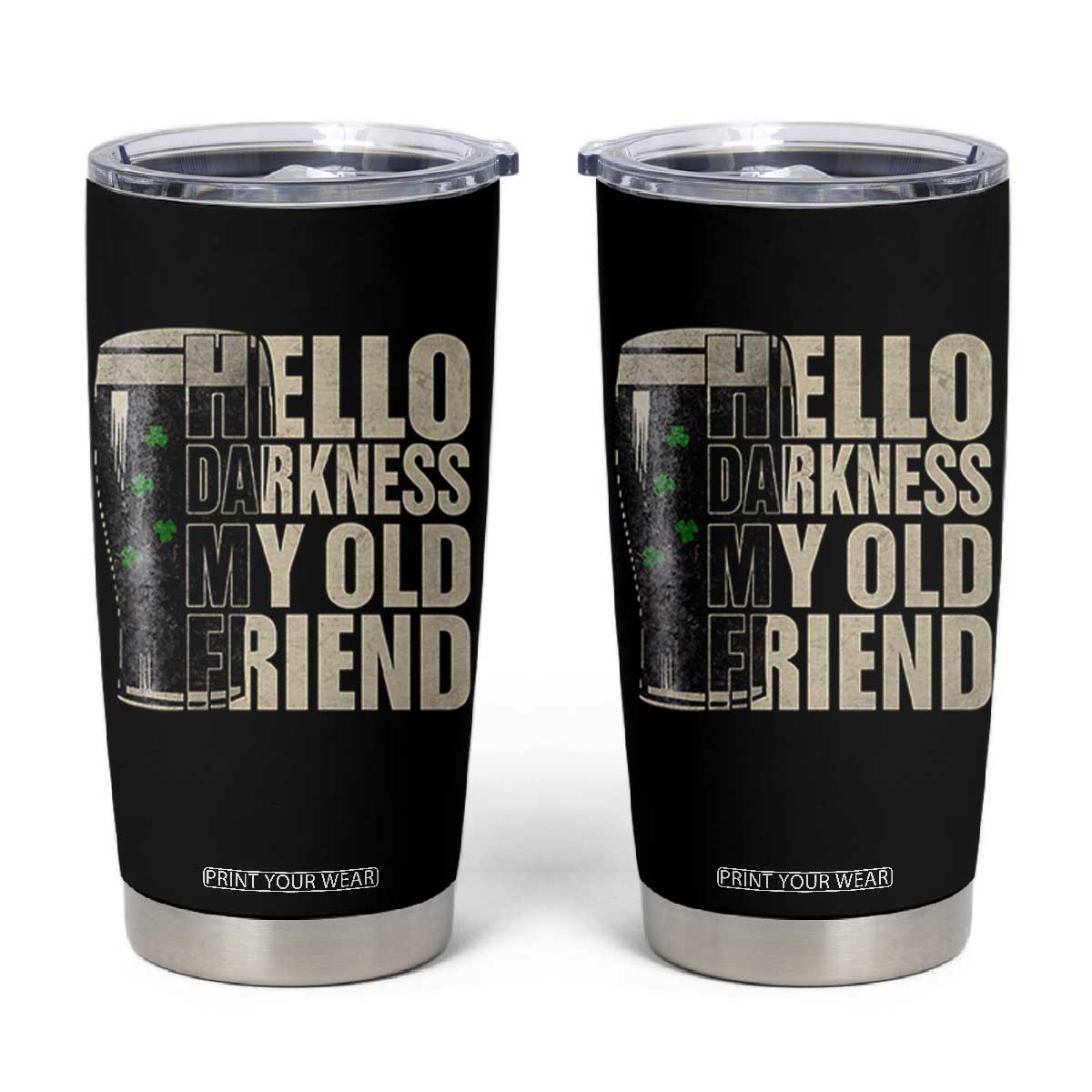 Funny St Patrick's Day Black Irish Beer Tumbler Cup Hello Darkness My Old Friend Shamrock TS11 Black Print Your Wear