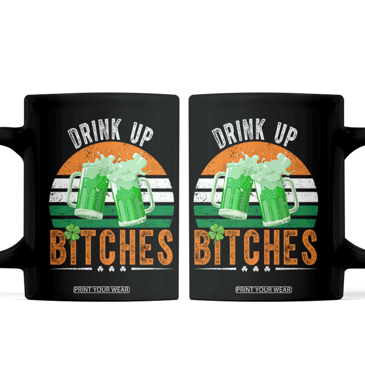 Funny St Patrick's Day Irish Beer Drinking Coffee Mug Drink Up Bitches Beer Mug TS11 Black Print Your Wear