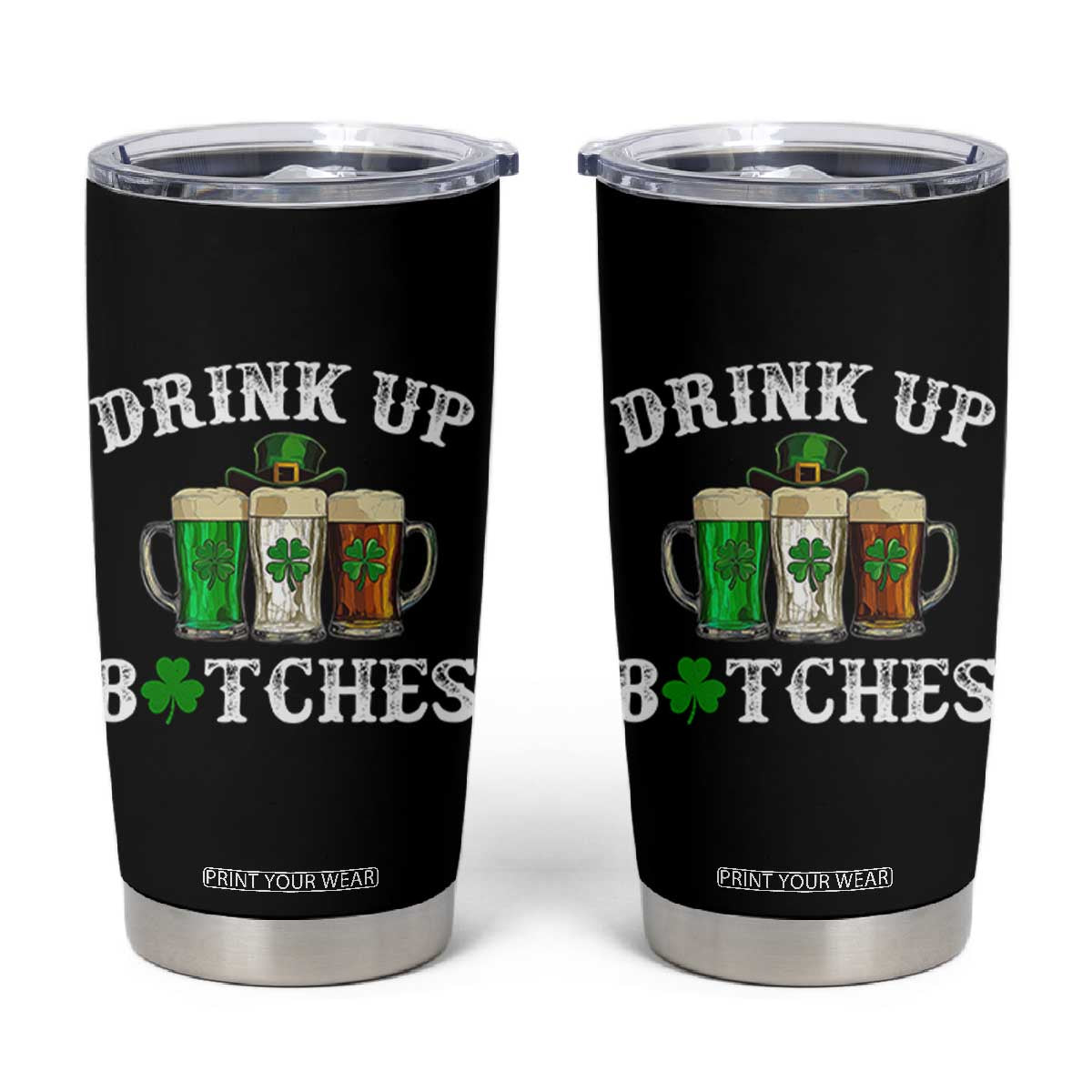 Funny St Patrick's Day Irish Beer Drinking Tumbler Cup Drink Up Bitches Ireland Flag TS11 Black Print Your Wear