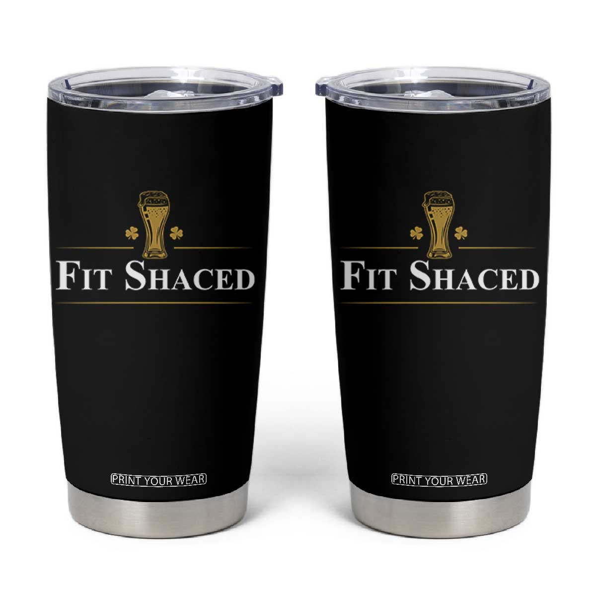 Funny St Patrick's Day Irish Beer Drinking Tumbler Cup Fit Shaced Shamrock TS11 Black Print Your Wear