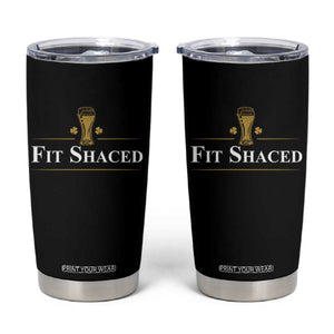 Funny St Patrick's Day Irish Beer Drinking Tumbler Cup Fit Shaced Shamrock TS11 Black Print Your Wear