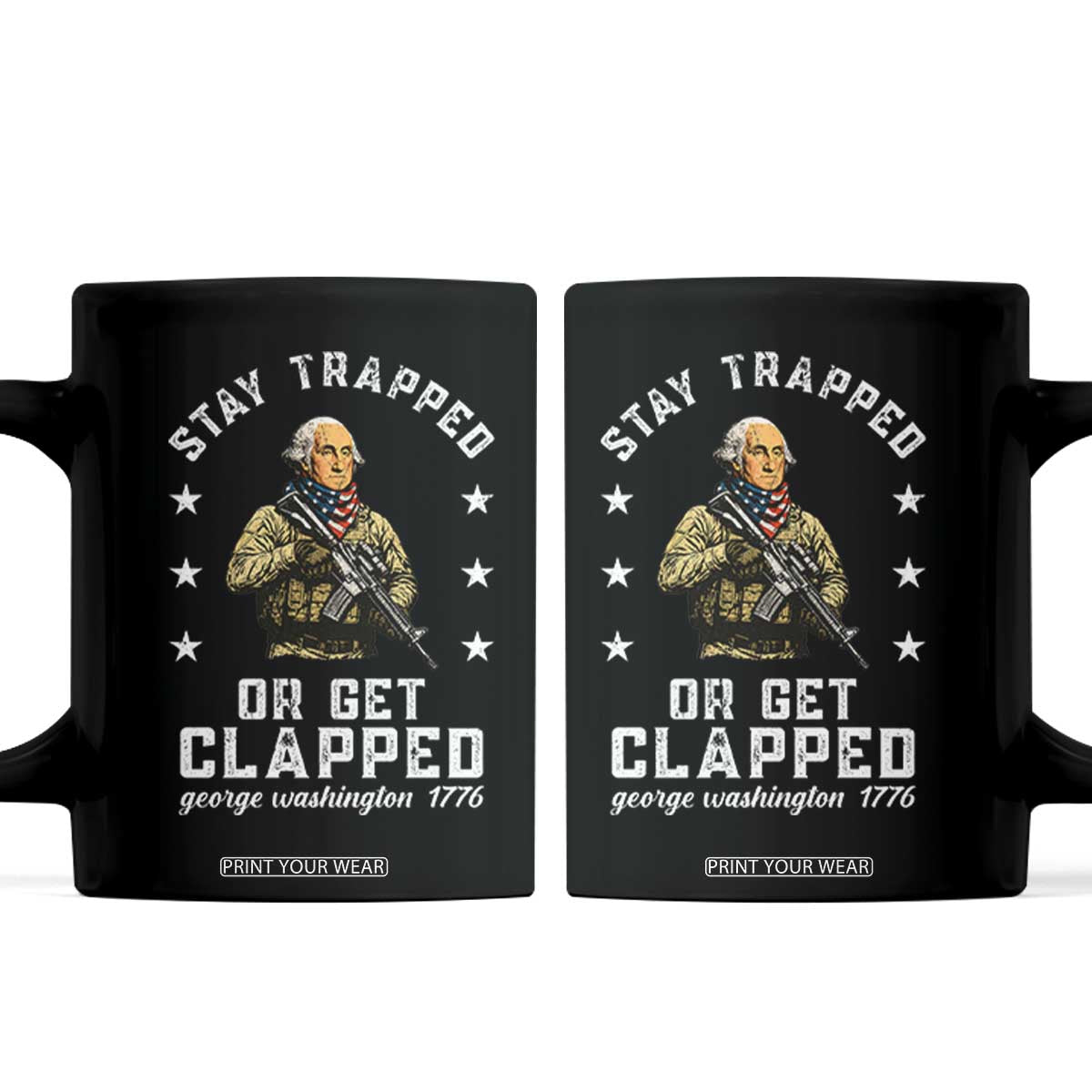 Funny Stay Trapped Or Get Clapped George Washington Coffee Mug 4th of July TS11 Black Print Your Wear