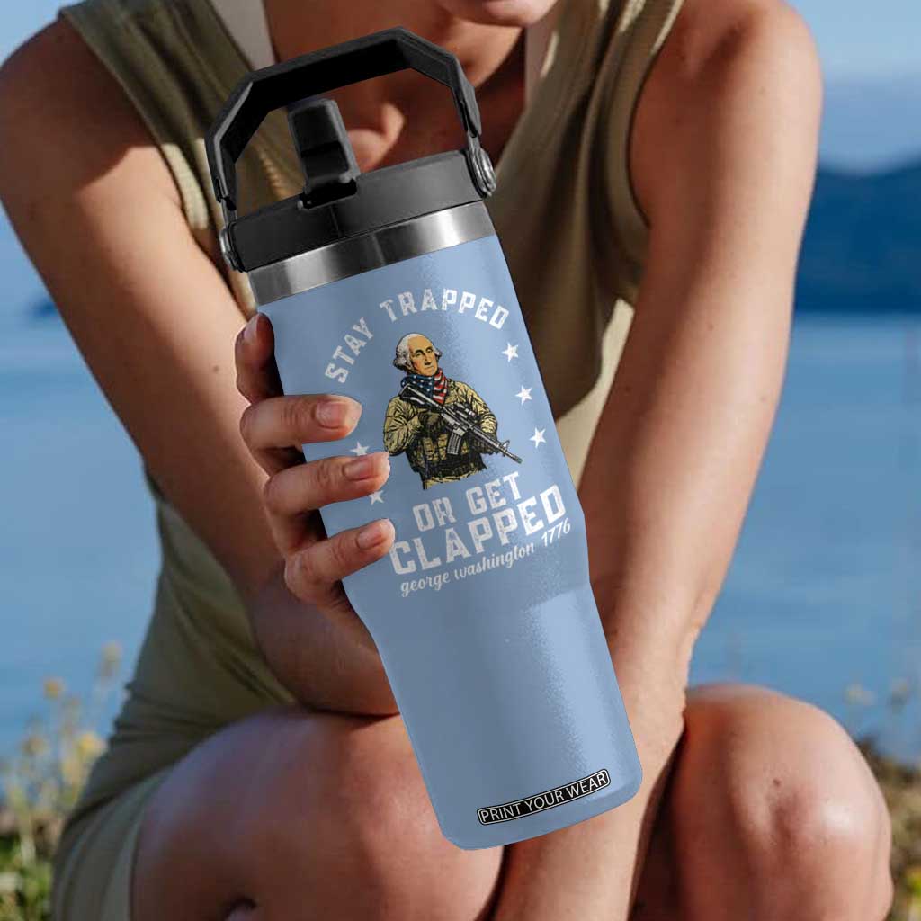 Funny Stay Trapped Or Get Clapped George Washington Flip Straw Tumbler 4th of July TS11 One Size: 30 oz Light Blue Print Your Wear