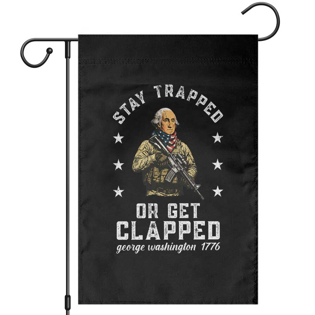 Funny Stay Trapped Or Get Clapped George Washington Garden Flag 4th of July TS11 Black Print Your Wear