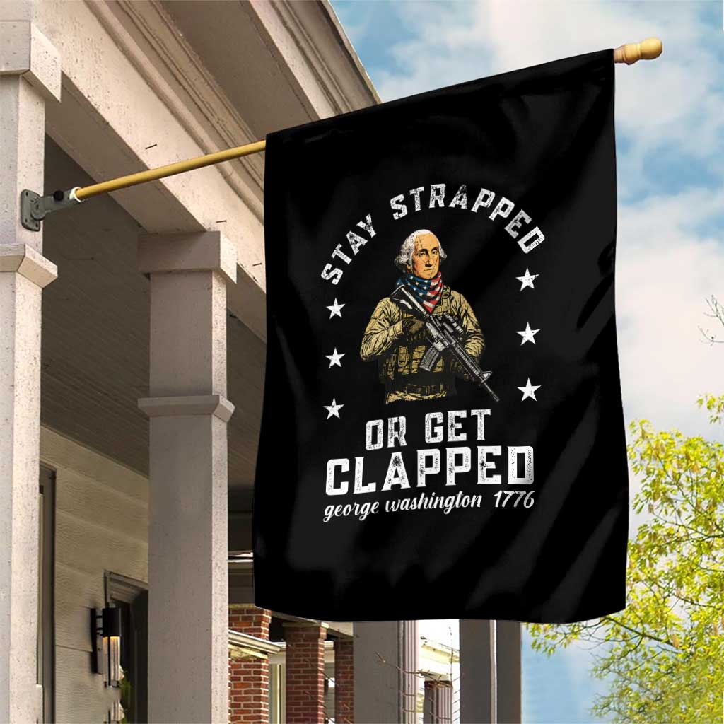 Funny Stay Trapped Or Get Clapped George Washington Garden Flag 4th of July TS11 Print Your Wear