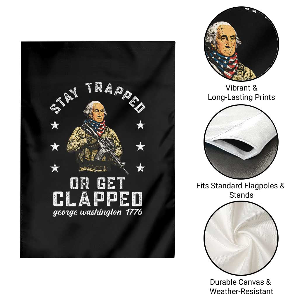 Funny Stay Trapped Or Get Clapped George Washington Garden Flag 4th of July TS11 Print Your Wear