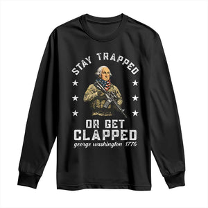 Funny Stay Trapped Or Get Clapped George Washington Long Sleeve Shirt 4th of July TS11 Black Print Your Wear