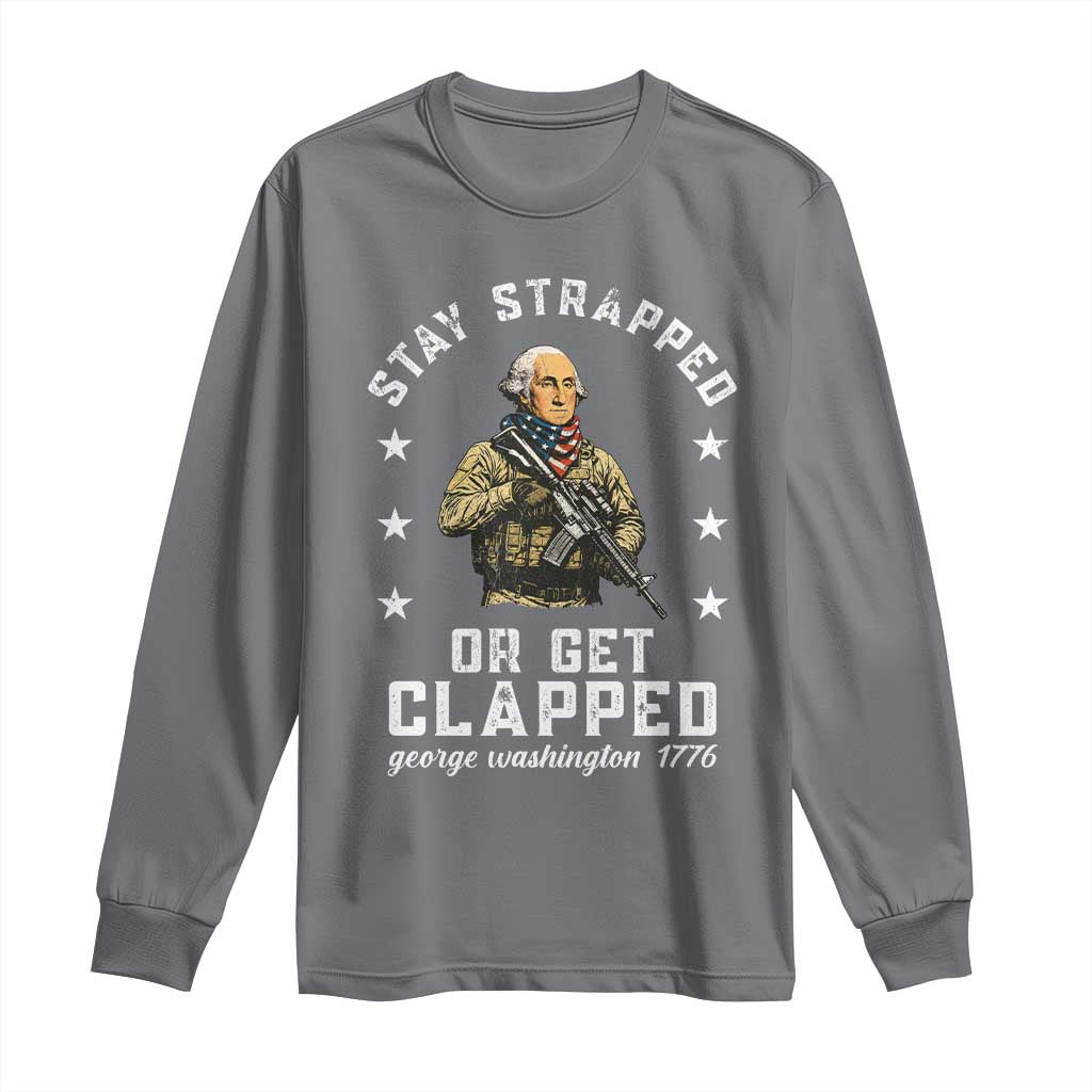 Funny Stay Trapped Or Get Clapped George Washington Long Sleeve Shirt 4th of July TS11 Charcoal Print Your Wear