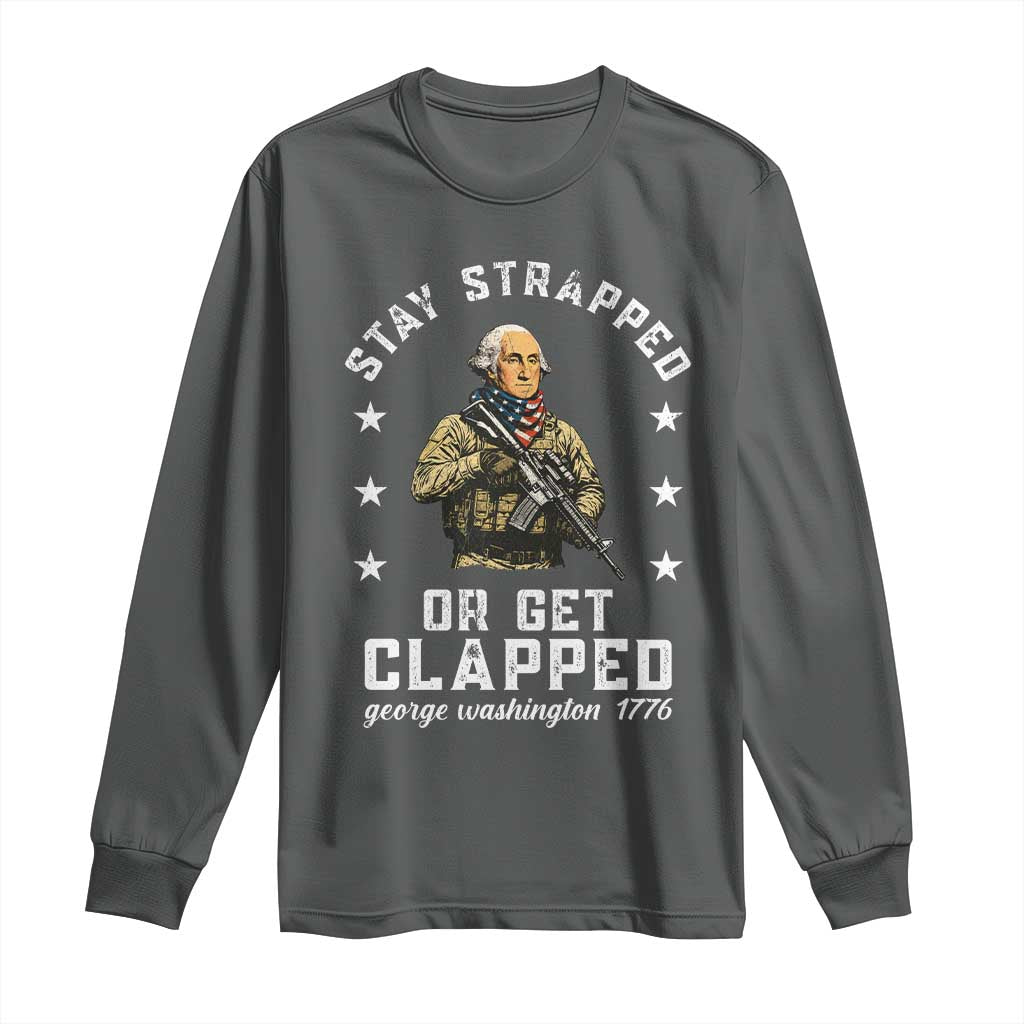 Funny Stay Trapped Or Get Clapped George Washington Long Sleeve Shirt 4th of July TS11 Dark Heather Print Your Wear