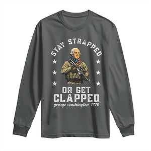 Funny Stay Trapped Or Get Clapped George Washington Long Sleeve Shirt 4th of July TS11 Dark Heather Print Your Wear