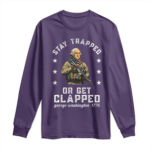 Funny Stay Trapped Or Get Clapped George Washington Long Sleeve Shirt 4th of July TS11 Purple Print Your Wear