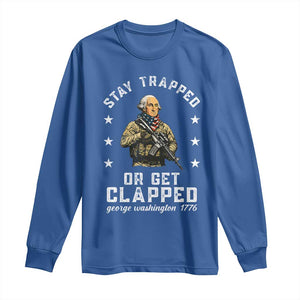 Funny Stay Trapped Or Get Clapped George Washington Long Sleeve Shirt 4th of July TS11 Royal Blue Print Your Wear