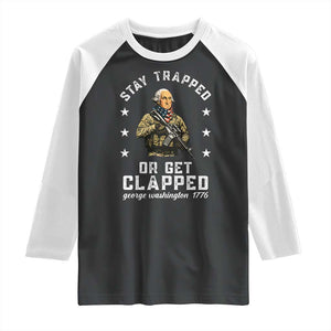 Funny Stay Trapped Or Get Clapped George Washington Raglan Shirt 4th of July TS11 Black White Print Your Wear