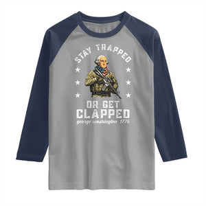 Funny Stay Trapped Or Get Clapped George Washington Raglan Shirt 4th of July TS11 Sport Gray Navy Print Your Wear