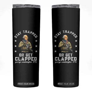 Funny Stay Trapped Or Get Clapped George Washington Skinny Tumbler 4th of July TS11 Black Print Your Wear