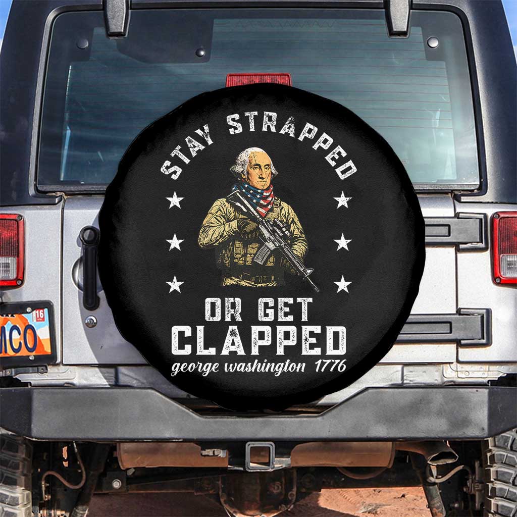 Funny Stay Strapped Or Get Clapped George Washington Spare Tire Cover 4th of July TS11 No hole Black Print Your Wear