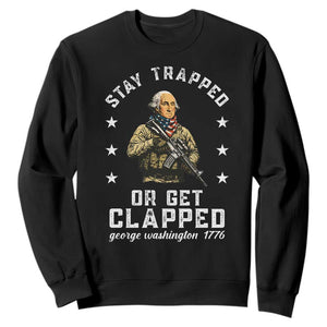 Funny Stay Trapped Or Get Clapped George Washington Sweatshirt 4th of July TS11 Black Print Your Wear