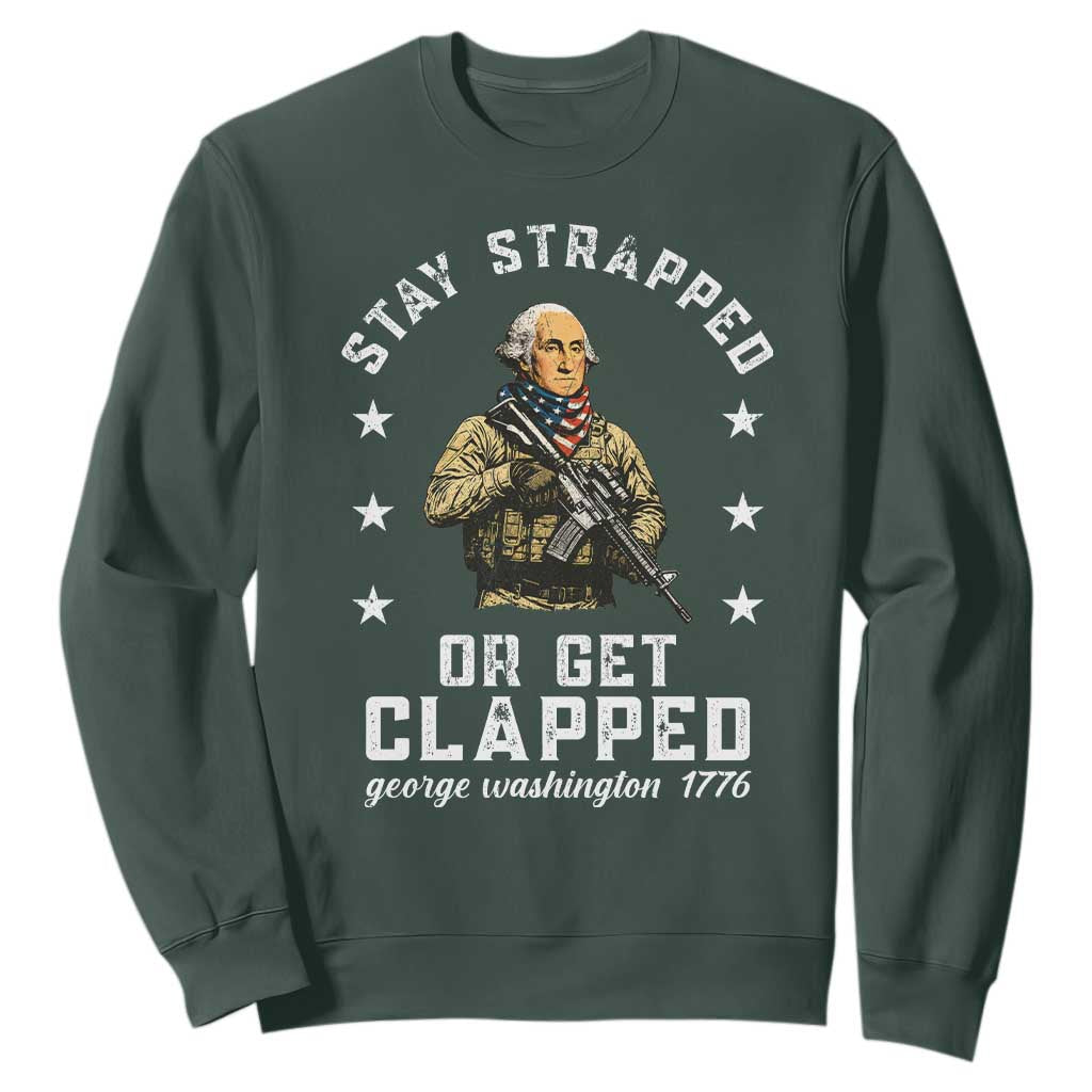 Funny Stay Trapped Or Get Clapped George Washington Sweatshirt 4th of July TS11 Dark Forest Green Print Your Wear
