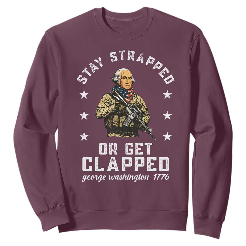 Funny Stay Trapped Or Get Clapped George Washington Sweatshirt 4th of July TS11 Maroon Print Your Wear