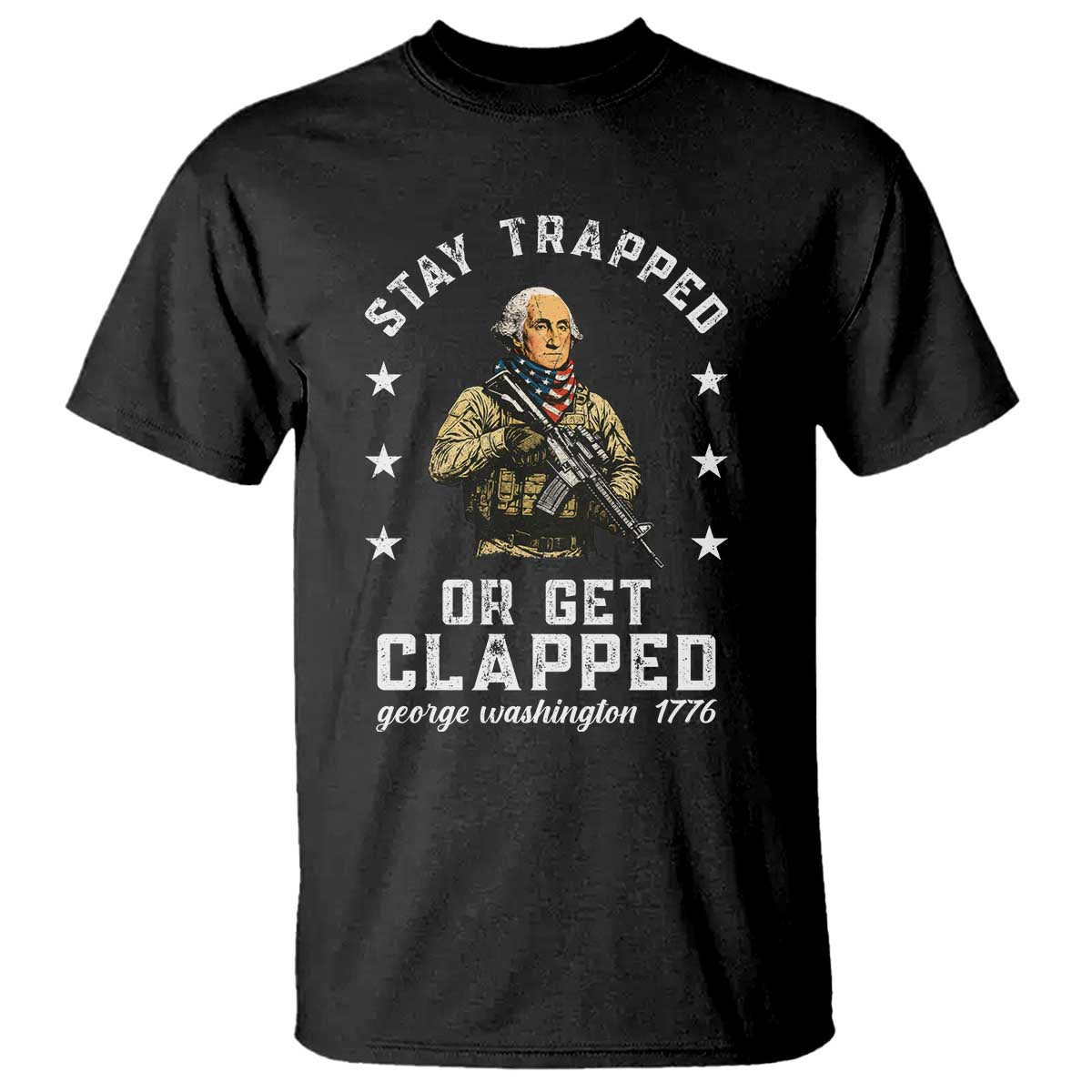 Funny Stay Trapped Or Get Clapped George Washington T Shirt 4th of July TS11 Black Print Your Wear