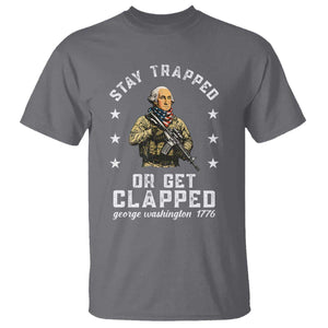 Funny Stay Trapped Or Get Clapped George Washington T Shirt 4th of July TS11 Charcoal Print Your Wear